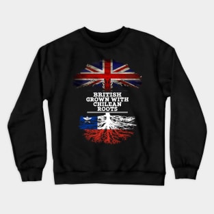 British Grown With Chilean Roots - Gift for Chilean With Roots From Chile Crewneck Sweatshirt